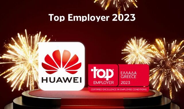 Huawei Ελλάδος: Αναγνωρίζεται ως κορυφαίος εργοδότης το 2023 στην Ελλάδα από το Top Employers Institute